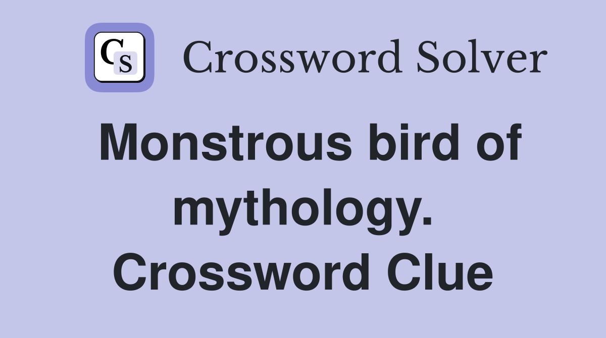 Monstrous bird of mythology. Crossword Clue