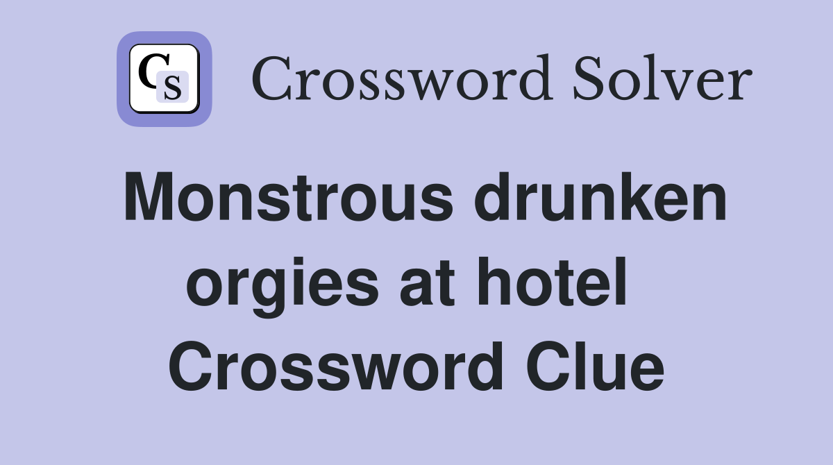 Monstrous drunken orgies at hotel  Crossword Clue