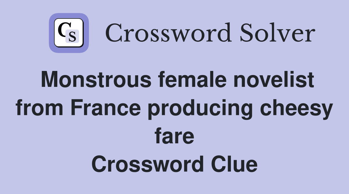 Monstrous female novelist from France producing cheesy fare Crossword Clue