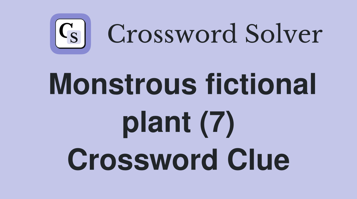 Monstrous fictional plant (7) Crossword Clue