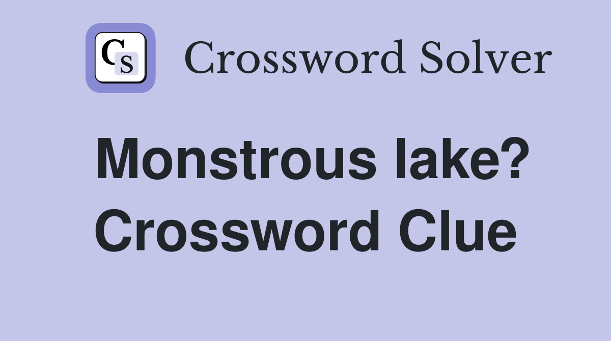 Monstrous lake? Crossword Clue