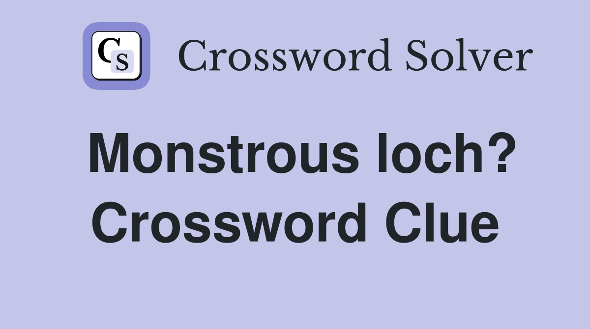 Monstrous loch? Crossword Clue