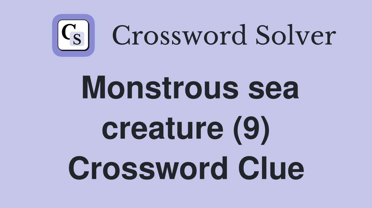 Monstrous sea creature (9) Crossword Clue
