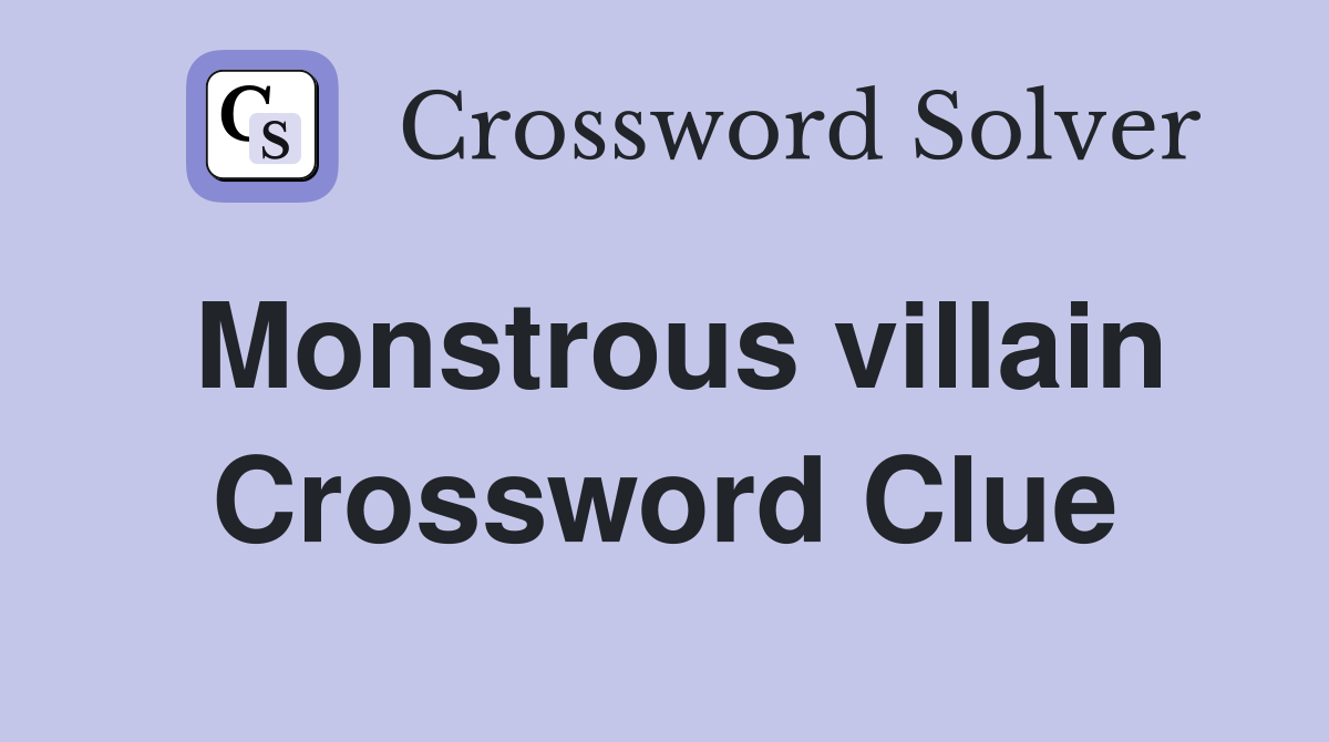 Monstrous villain Crossword Clue