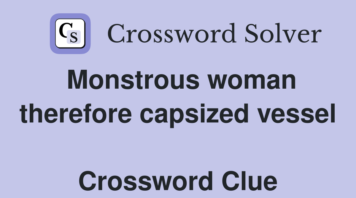 Monstrous woman therefore capsized vessel  Crossword Clue