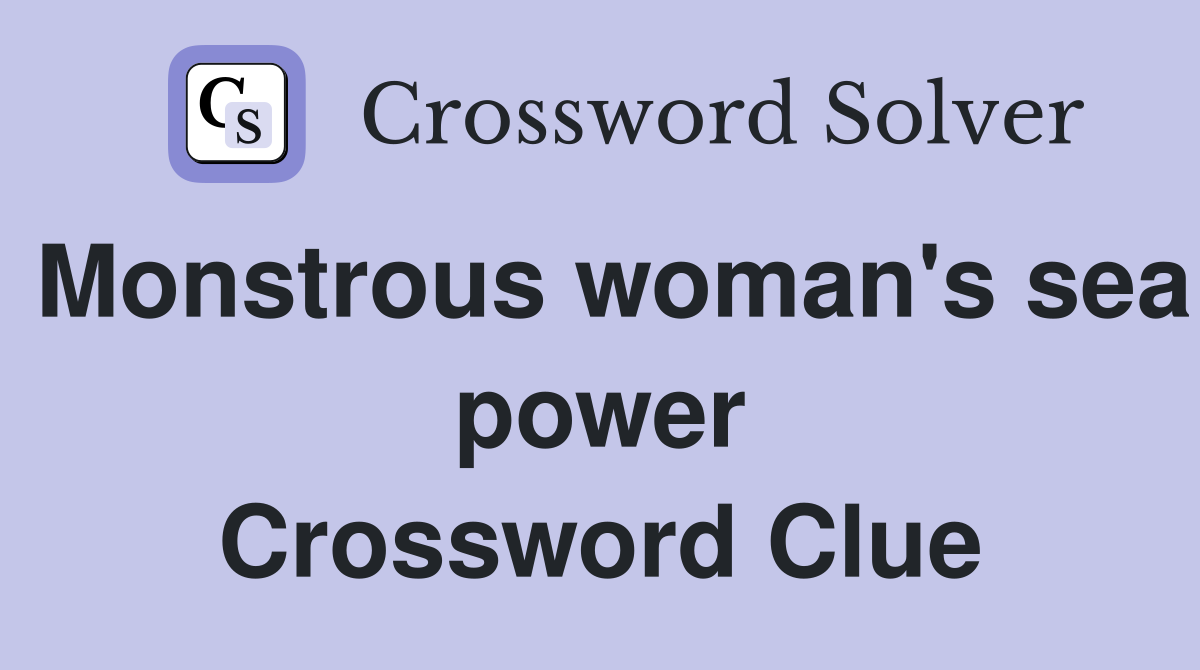 Monstrous woman's sea power Crossword Clue
