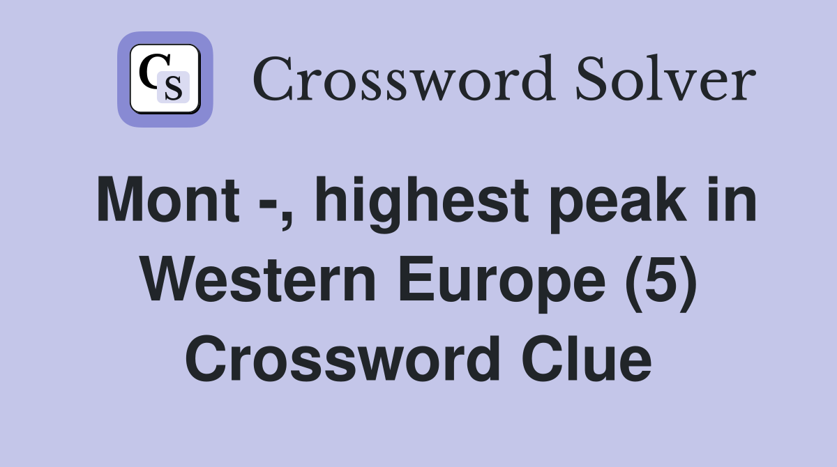 Mont -, highest peak in Western Europe (5) Crossword Clue