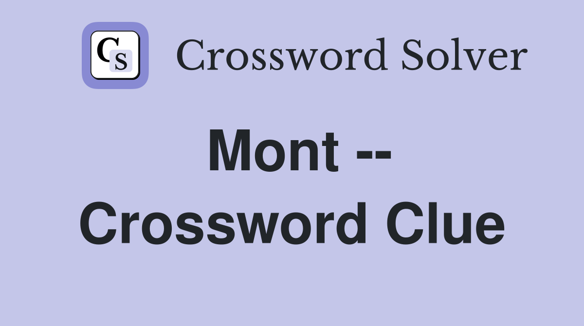 Mont -- Crossword Clue