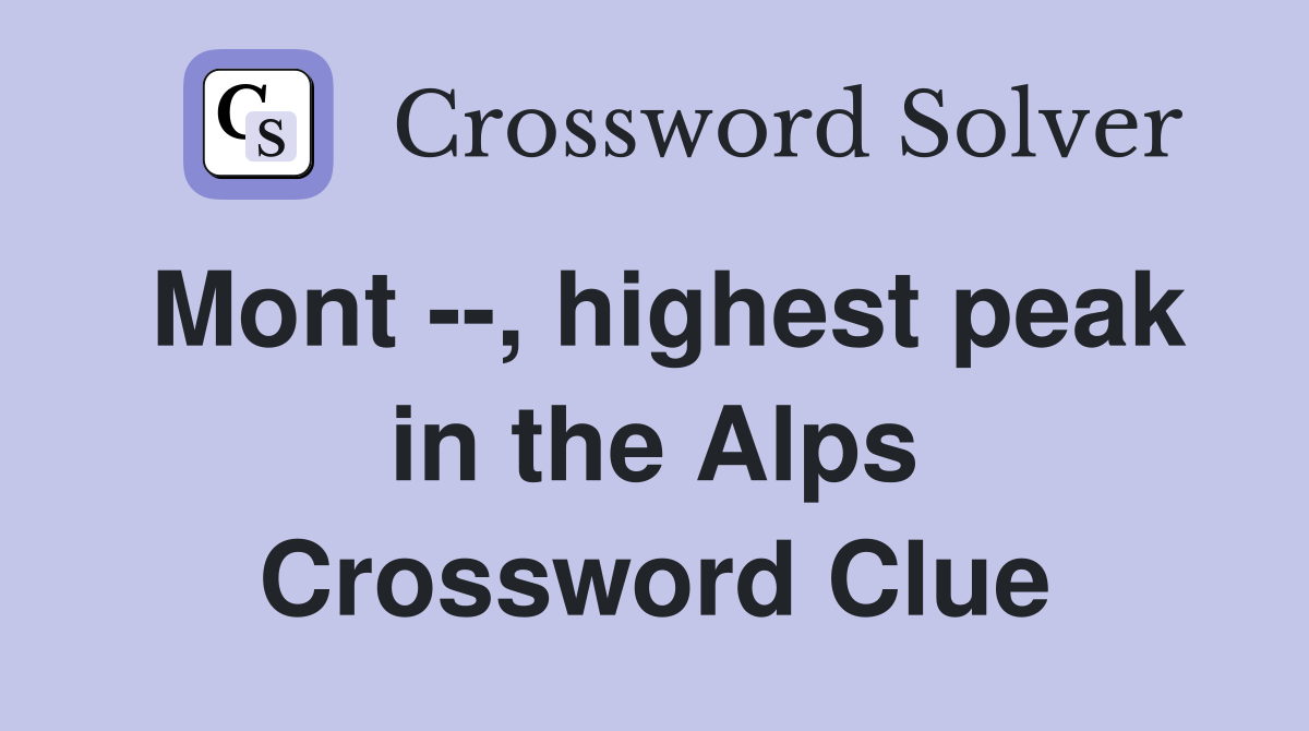 Mont --, highest peak in the Alps Crossword Clue