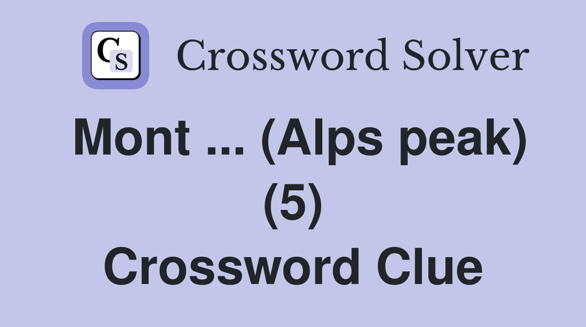 Mont ... (Alps peak) (5) Crossword Clue