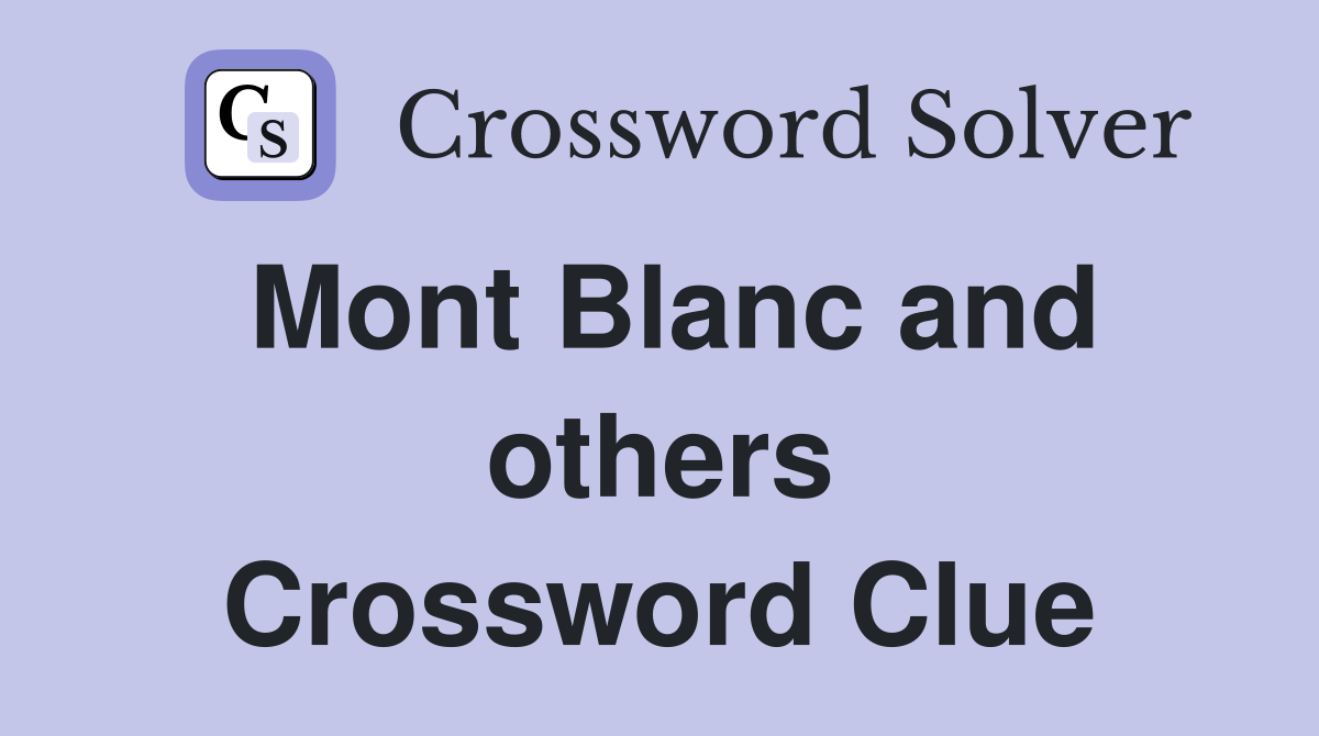 Mont Blanc and others Crossword Clue