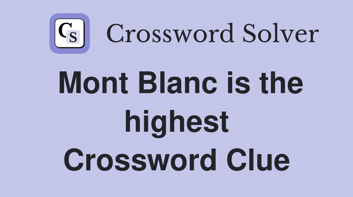 Mont Blanc is the highest Crossword Clue
