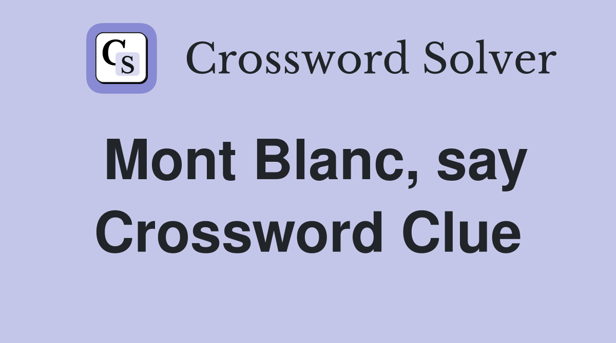 Mont Blanc, say Crossword Clue