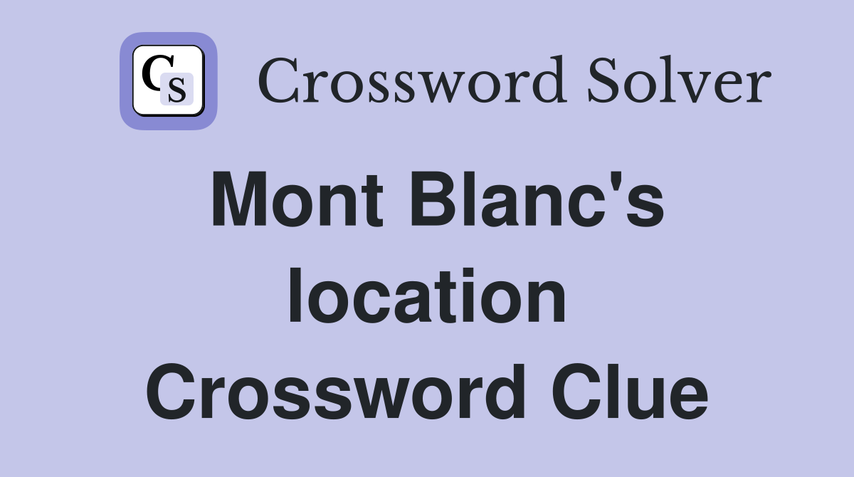 Mont Blanc's location Crossword Clue