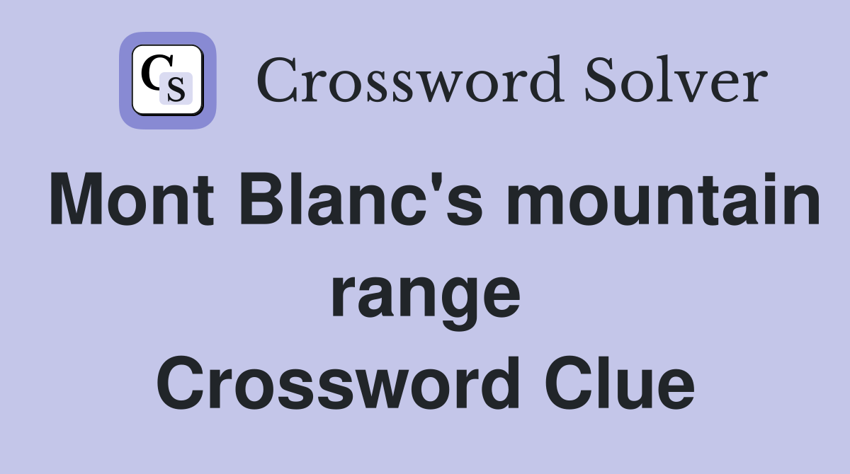 Mont Blanc's mountain range Crossword Clue