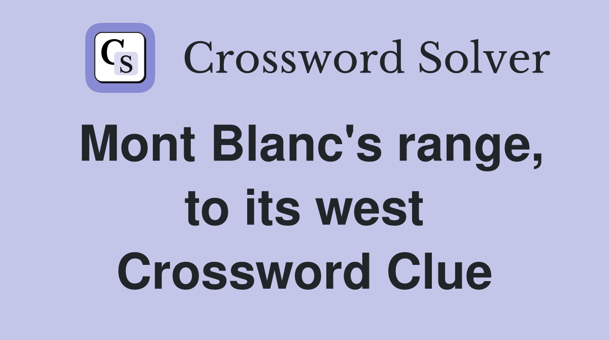 Mont Blanc's range, to its west Crossword Clue