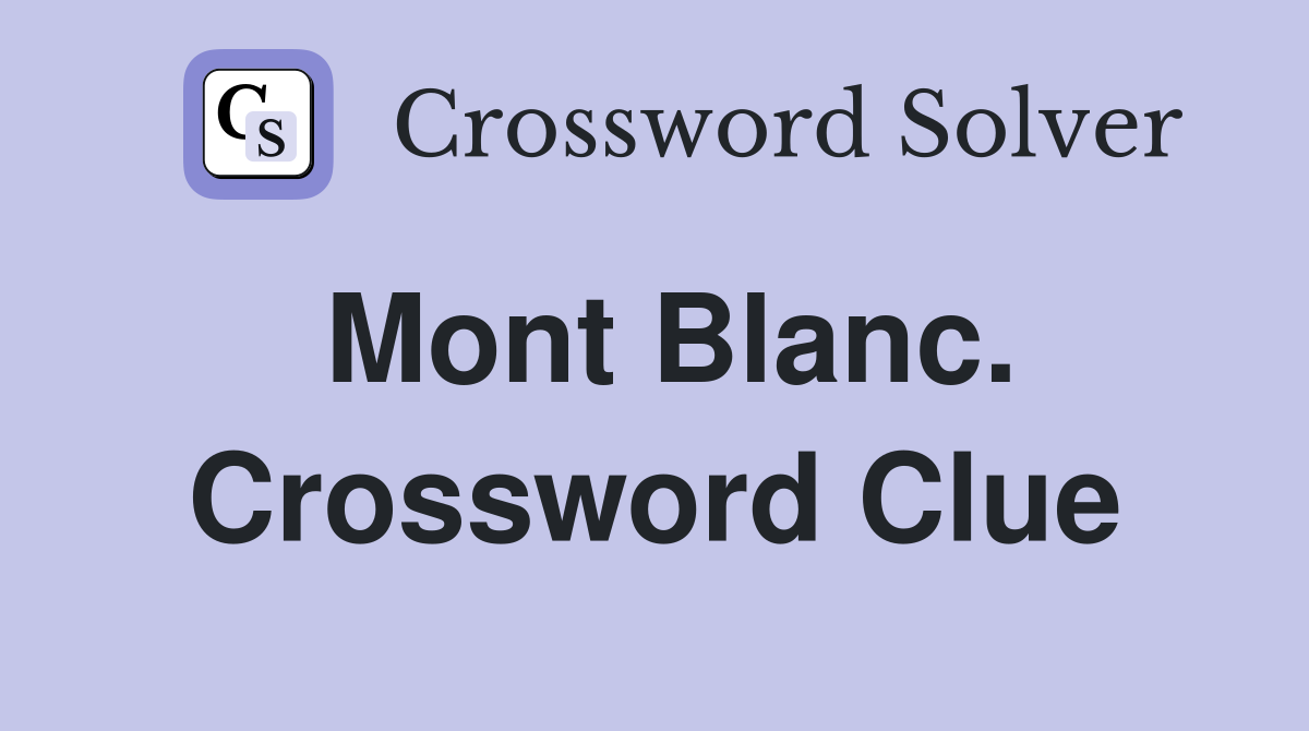 Mont Blanc. Crossword Clue