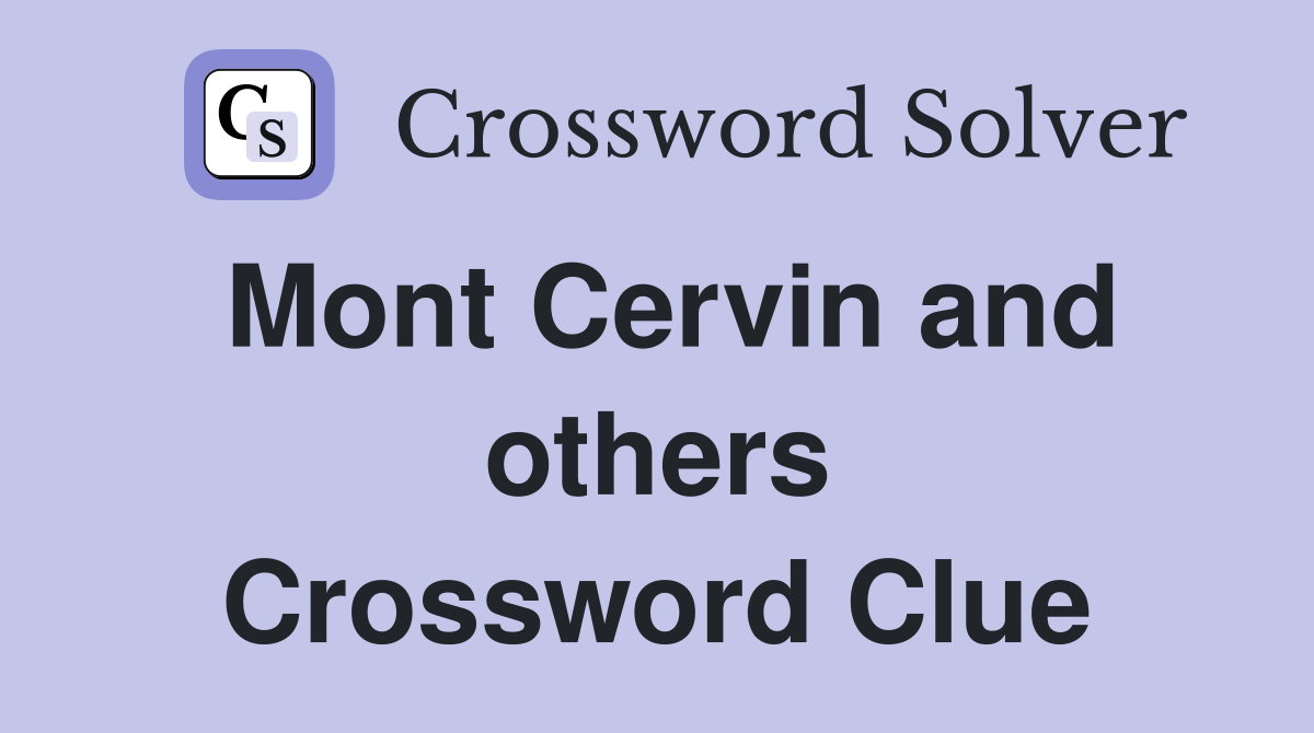 Mont Cervin and others Crossword Clue