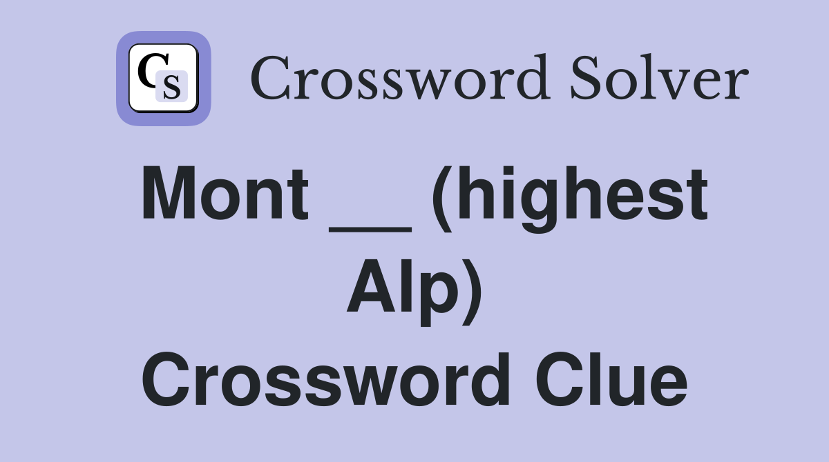 Mont __ (highest Alp) Crossword Clue