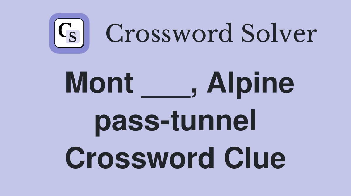 Mont ___, Alpine pass-tunnel Crossword Clue