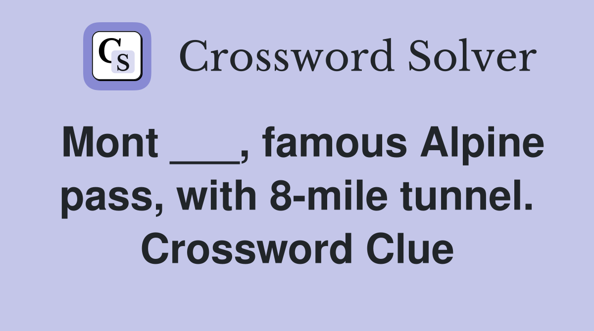 Mont ___, famous Alpine pass, with 8-mile tunnel. Crossword Clue