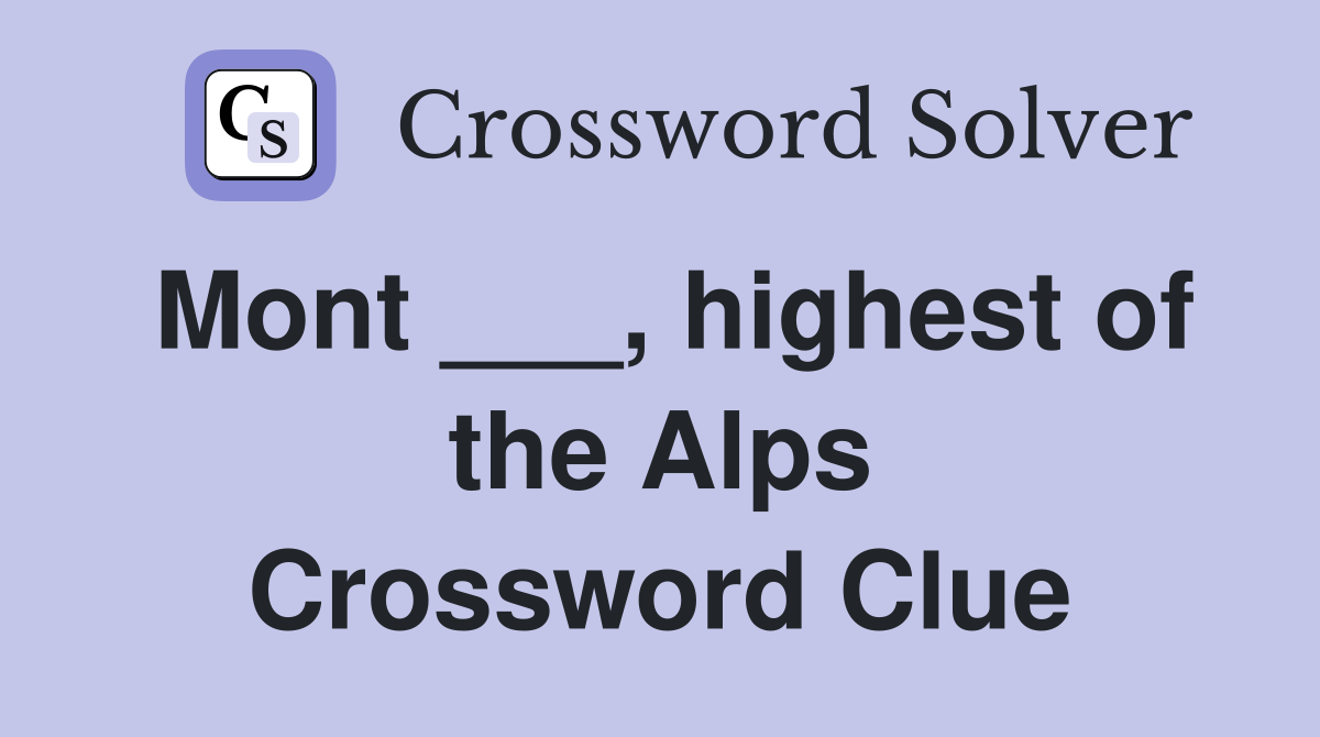 Mont ___, highest of the Alps Crossword Clue