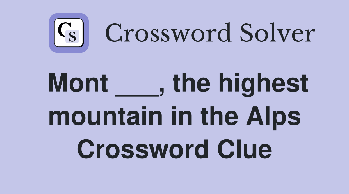 Mont ___, the highest mountain in the Alps Crossword Clue