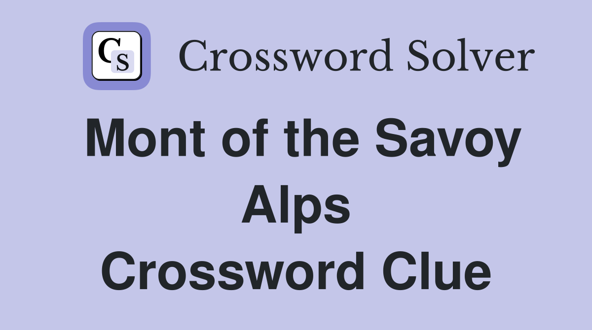 Mont of the Savoy Alps Crossword Clue