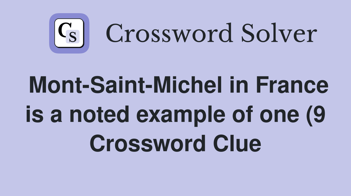 Mont Saint Michel in France is a noted example of one (9) Crossword Mont Saint Michel in France is a noted example of one (9) Crossword