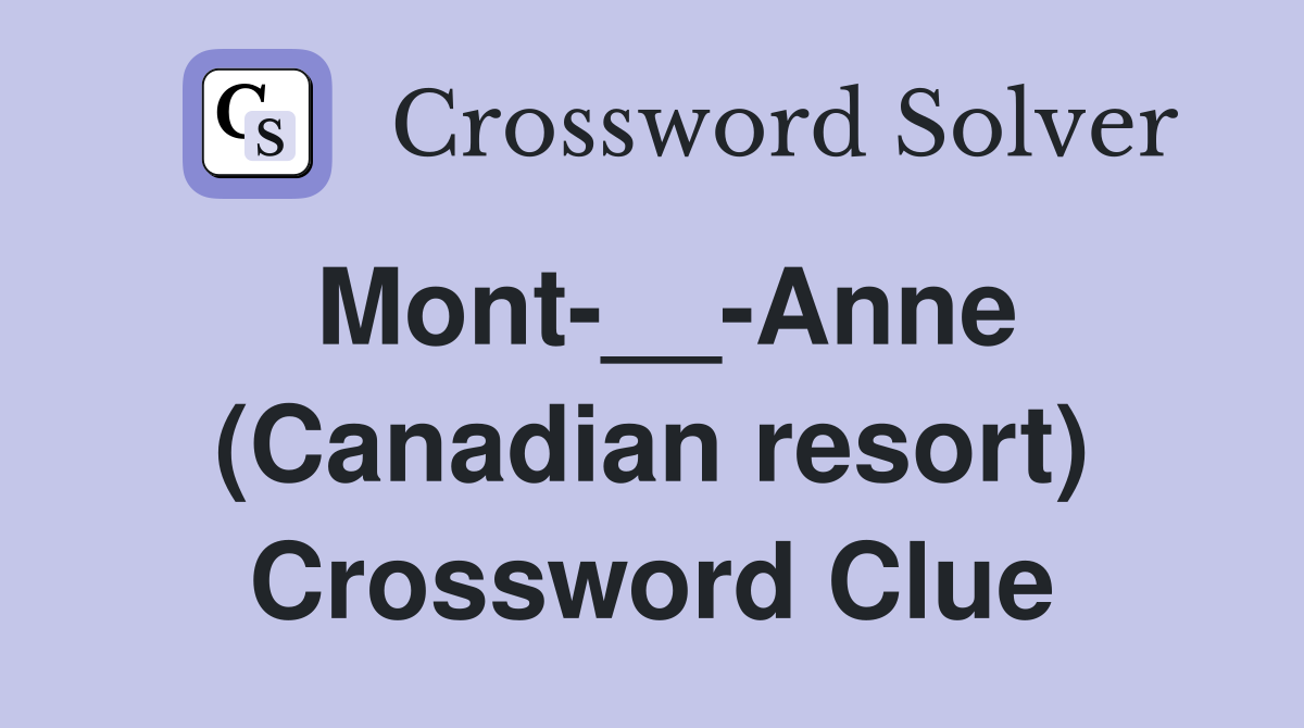 Mont-__-Anne (Canadian resort) Crossword Clue