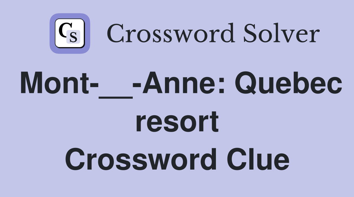 Mont-__-Anne: Quebec resort Crossword Clue