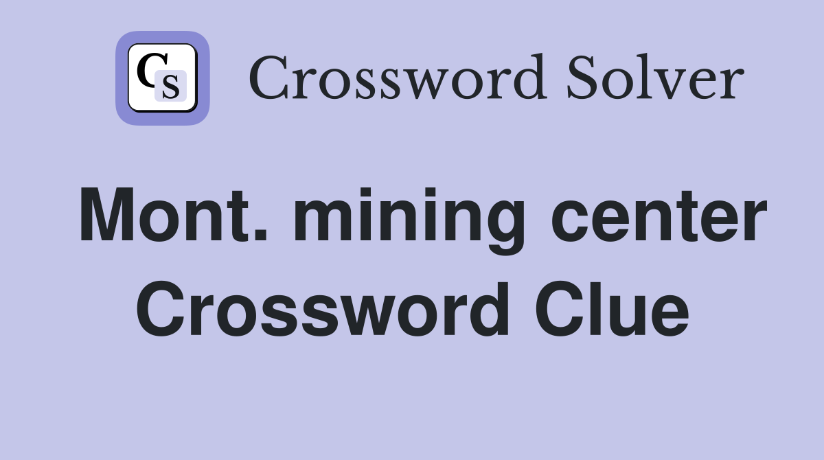 Mont. mining center Crossword Clue