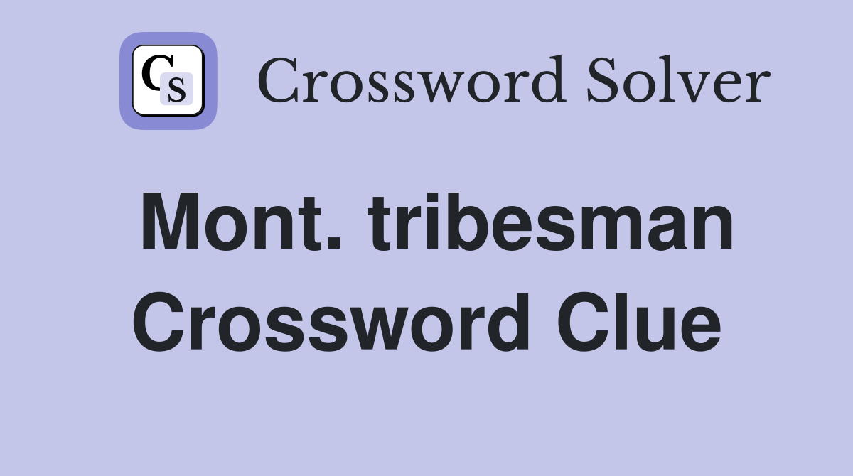 Mont. tribesman Crossword Clue
