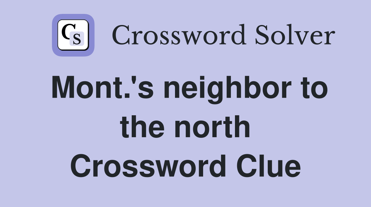 Mont.'s neighbor to the north Crossword Clue