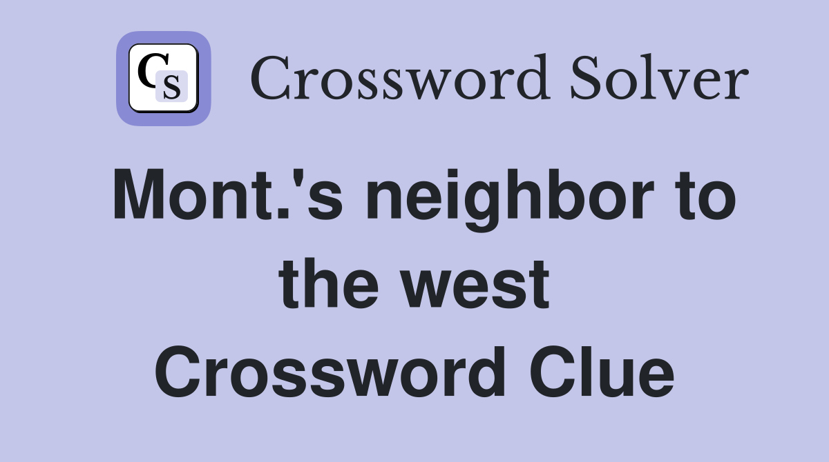 Mont.'s neighbor to the west Crossword Clue