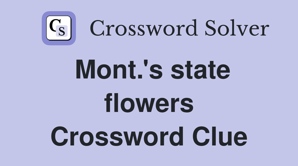 Mont.'s state flowers Crossword Clue