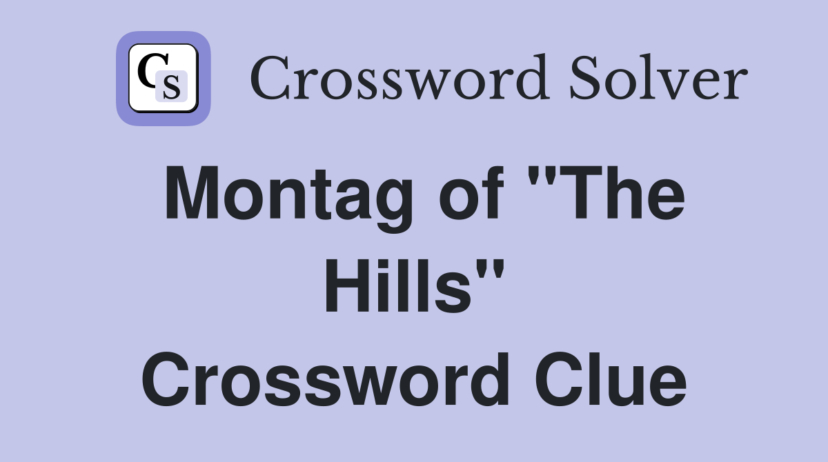 Montag of "The Hills" Crossword Clue