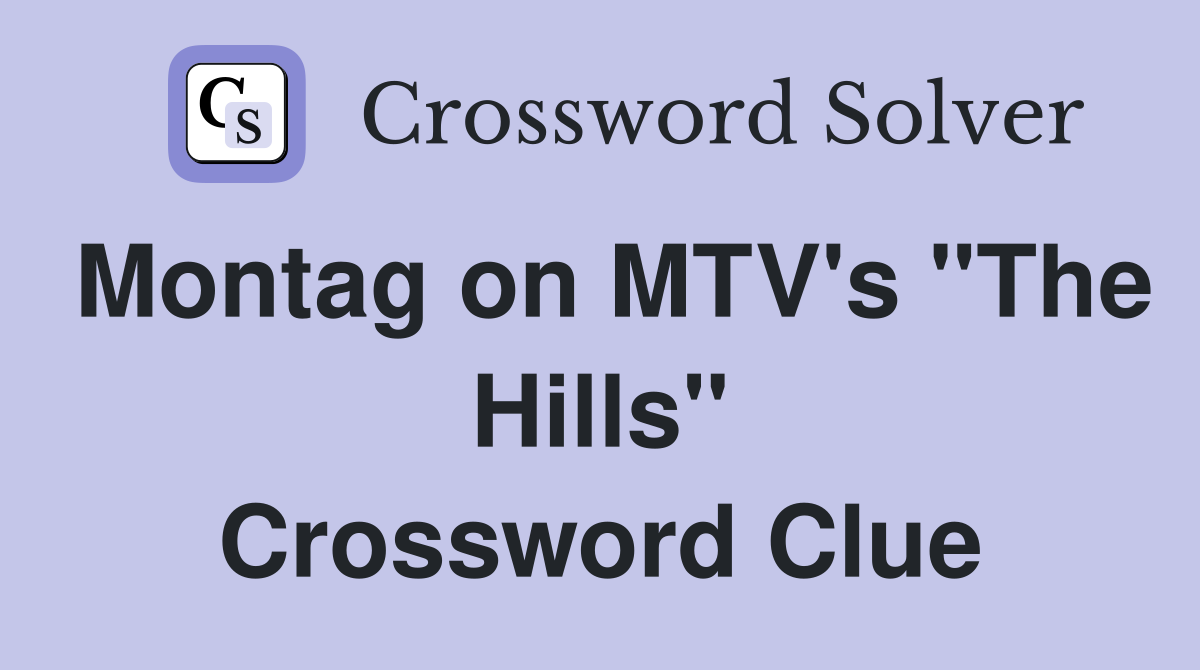 Montag on MTV's "The Hills" Crossword Clue
