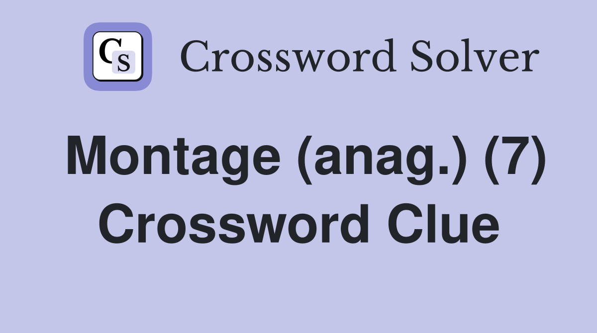 Montage (anag.) (7) Crossword Clue