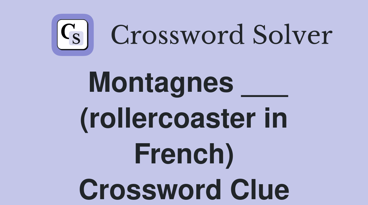 Montagnes ___ (rollercoaster in French) Crossword Clue