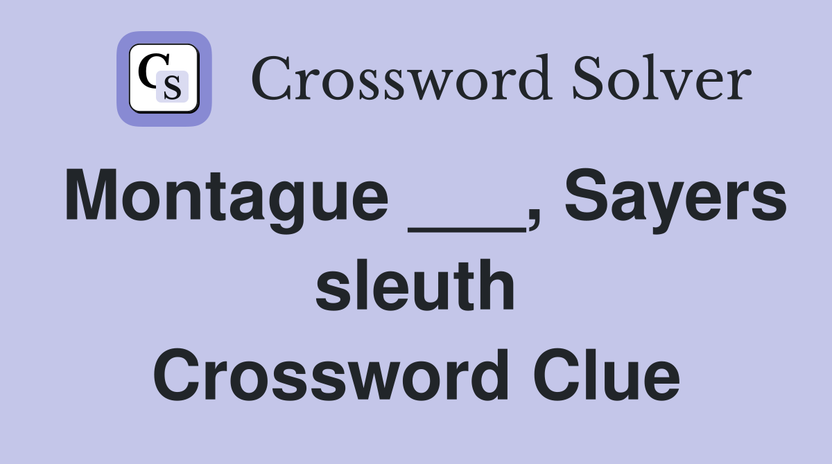 Montague ___, Sayers sleuth Crossword Clue