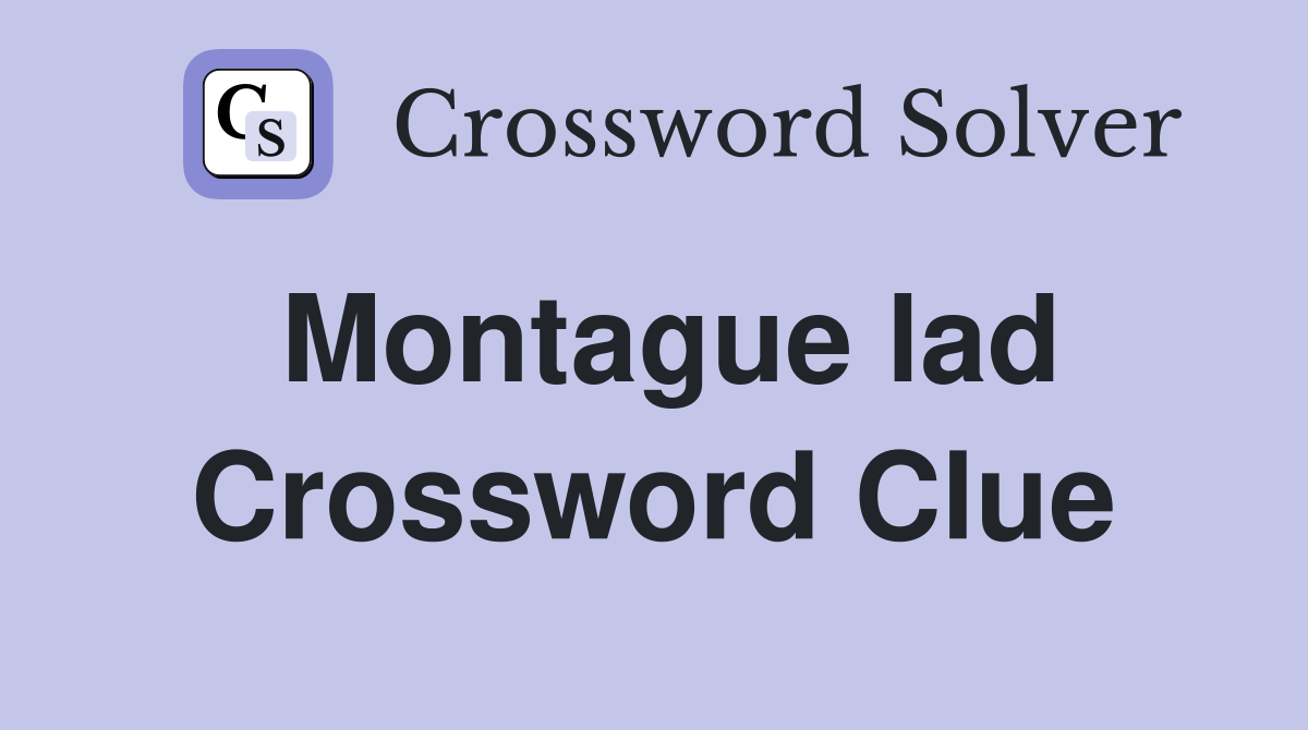 Montague lad Crossword Clue