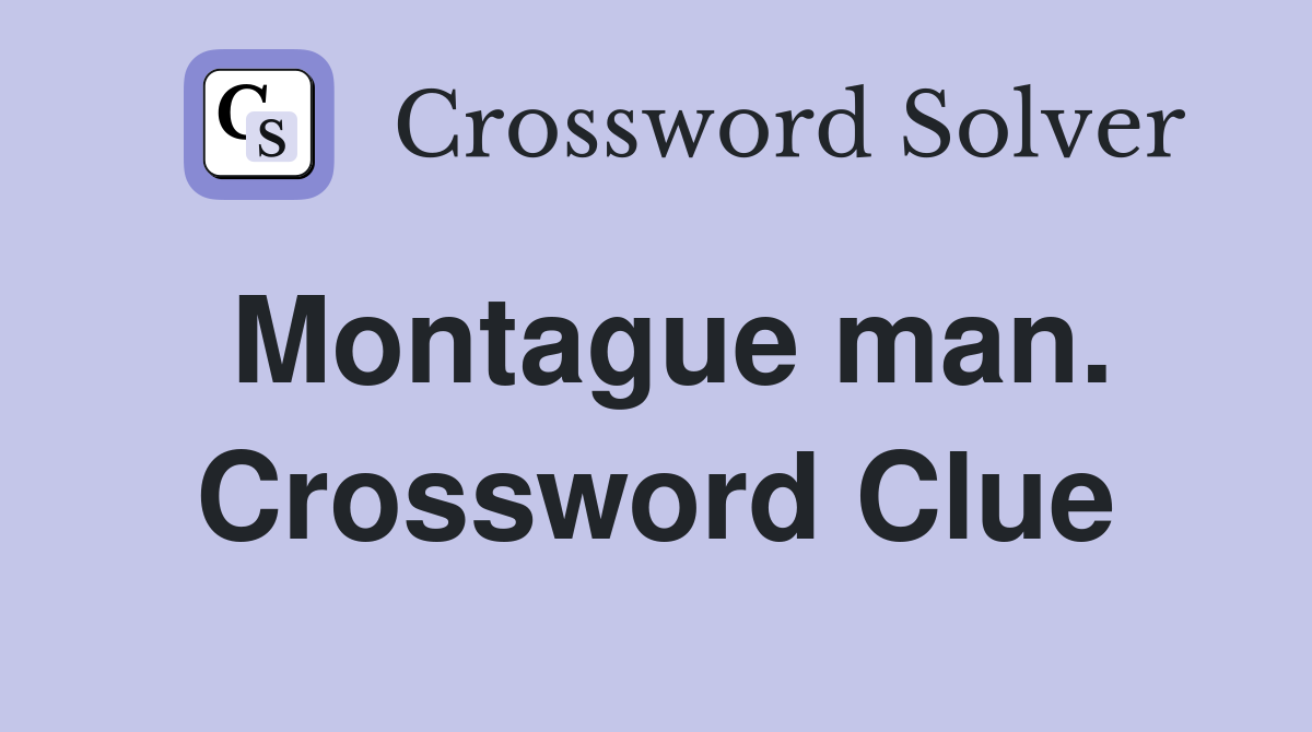 Montague man. Crossword Clue