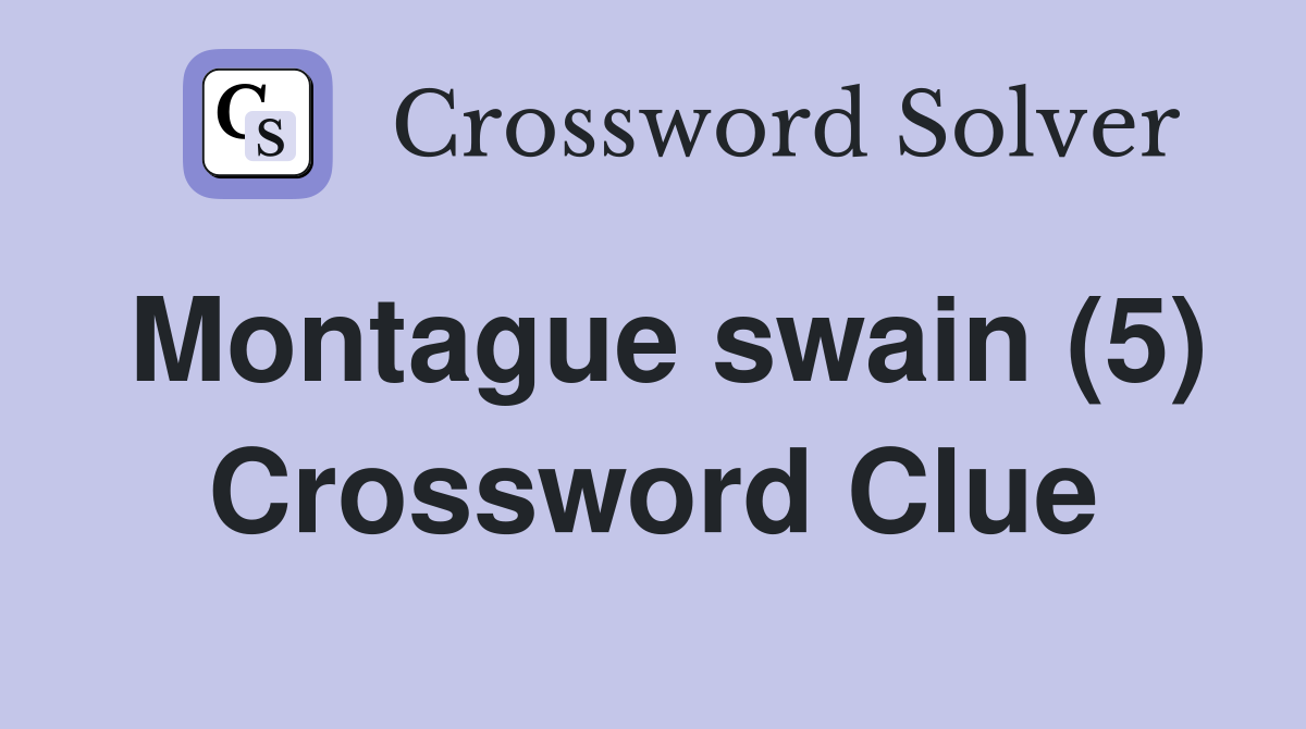 Montague swain (5) Crossword Clue