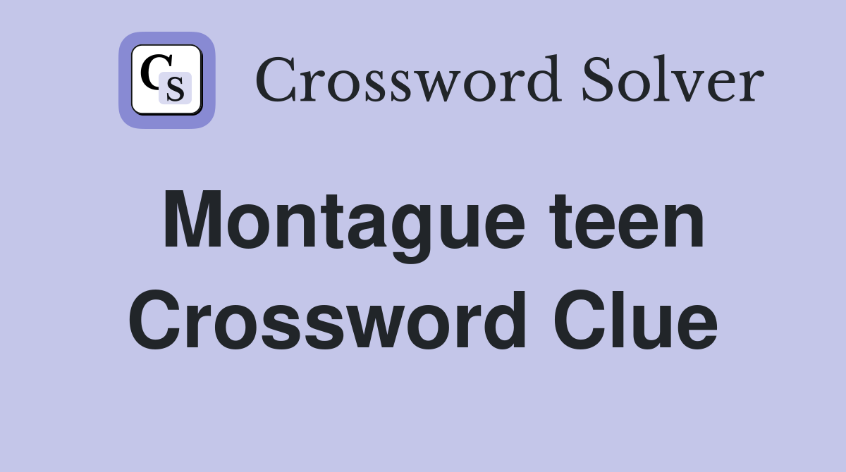 Montague teen Crossword Clue