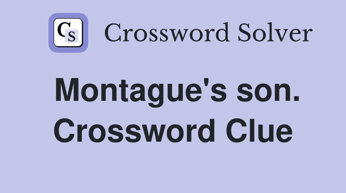 Montague's son. Crossword Clue