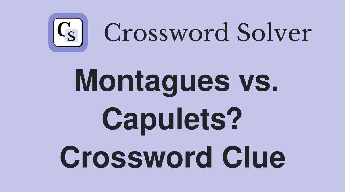 Montagues vs. Capulets? Crossword Clue