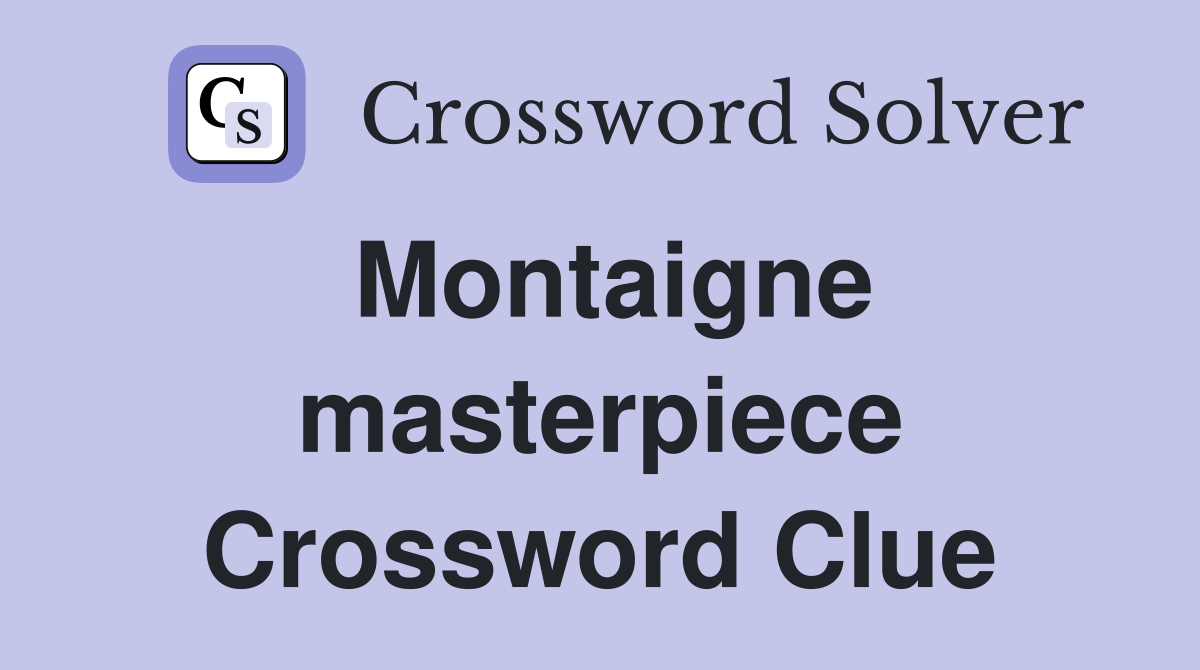 Montaigne masterpiece Crossword Clue