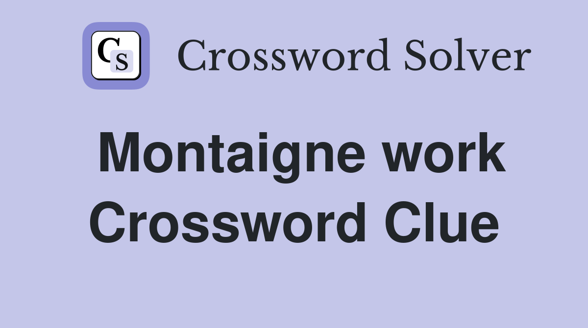 Montaigne work Crossword Clue