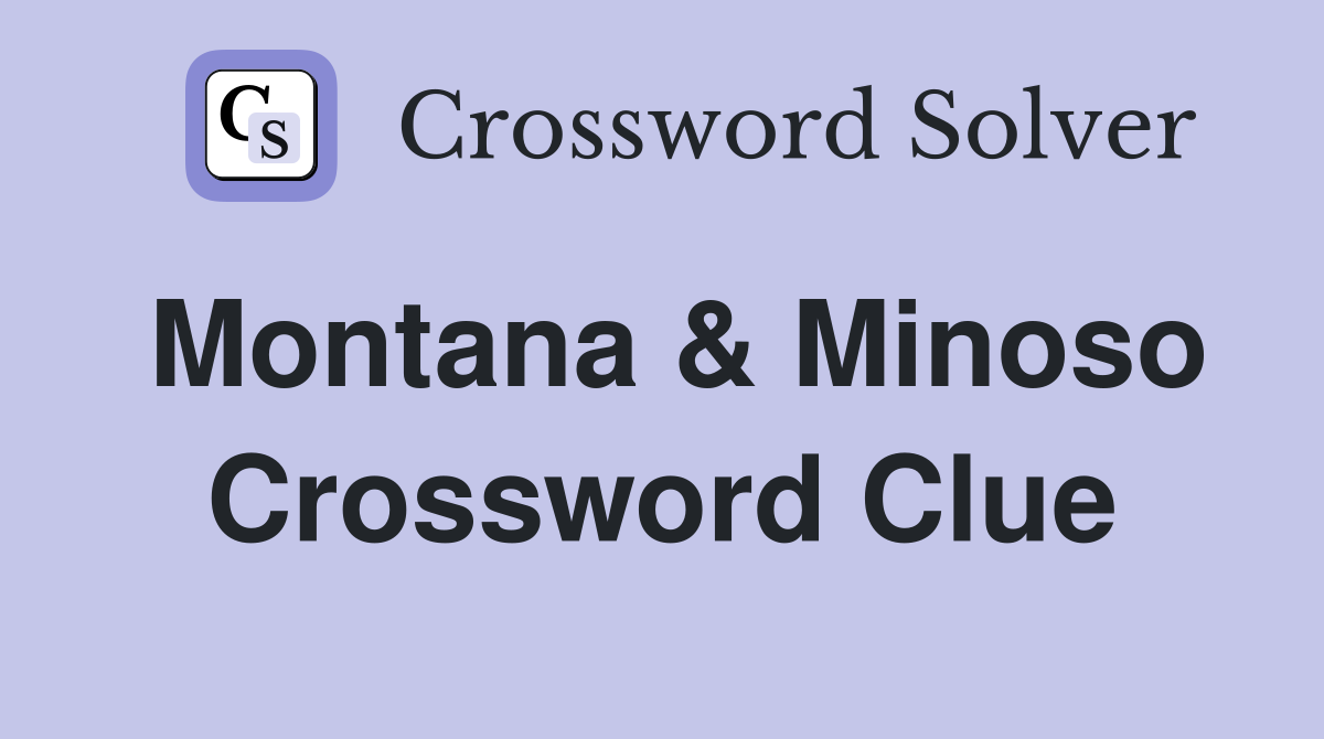 Montana & Minoso Crossword Clue